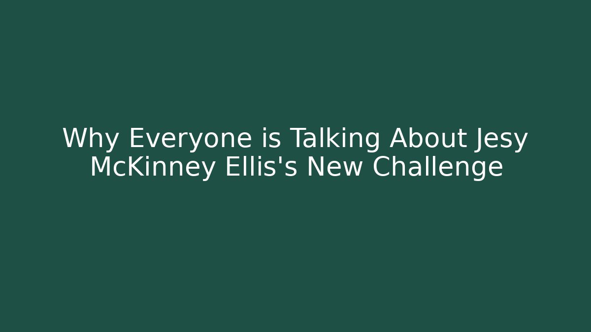 Why Everyone is Talking About Jesy McKinney Ellis's New Challenge