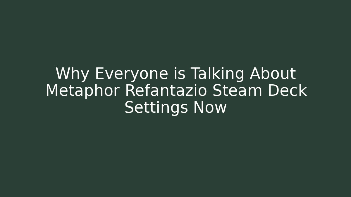 Why Everyone is Talking About Metaphor Refantazio Steam Deck Settings Now