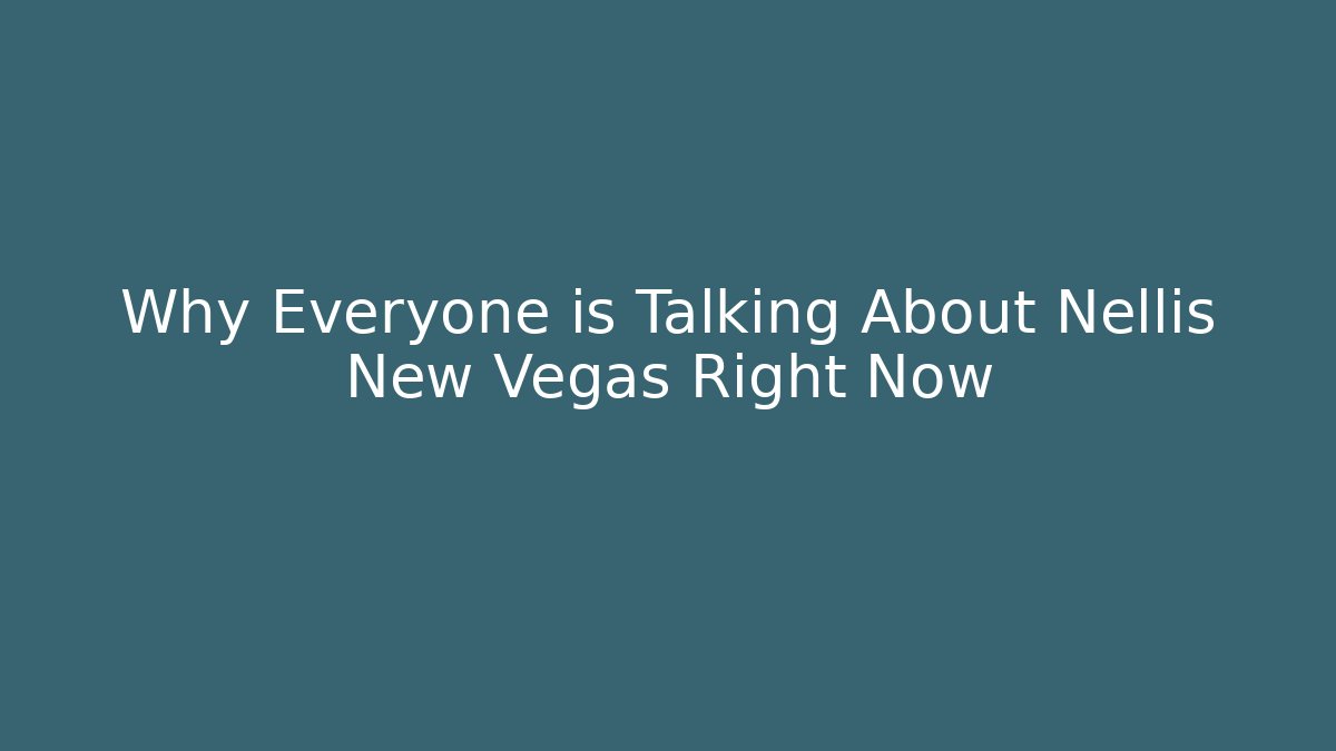 Why Everyone is Talking About Nellis New Vegas Right Now