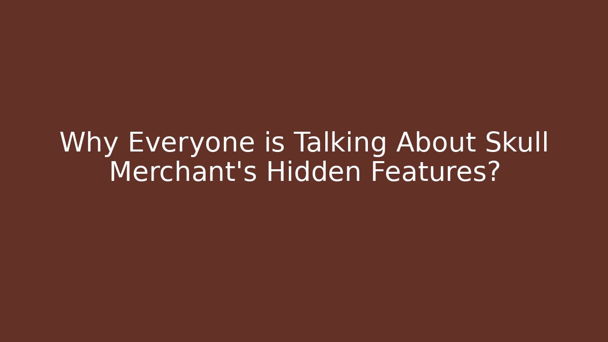 Why Everyone is Talking About Skull Merchant's Hidden Features?