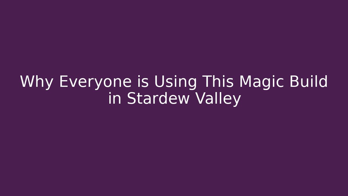 Why Everyone is Using This Magic Build in Stardew Valley