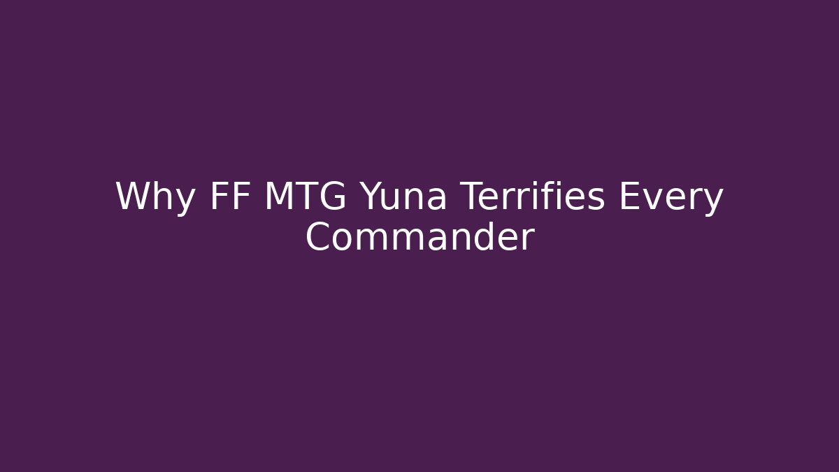 Why FF MTG Yuna Terrifies Every Commander - Método de Aprovação