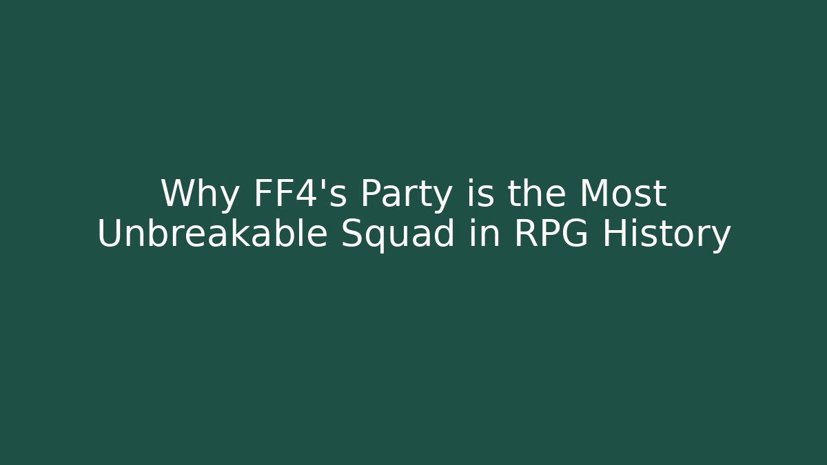 Why FF4's Party is the Most Unbreakable Squad in RPG History