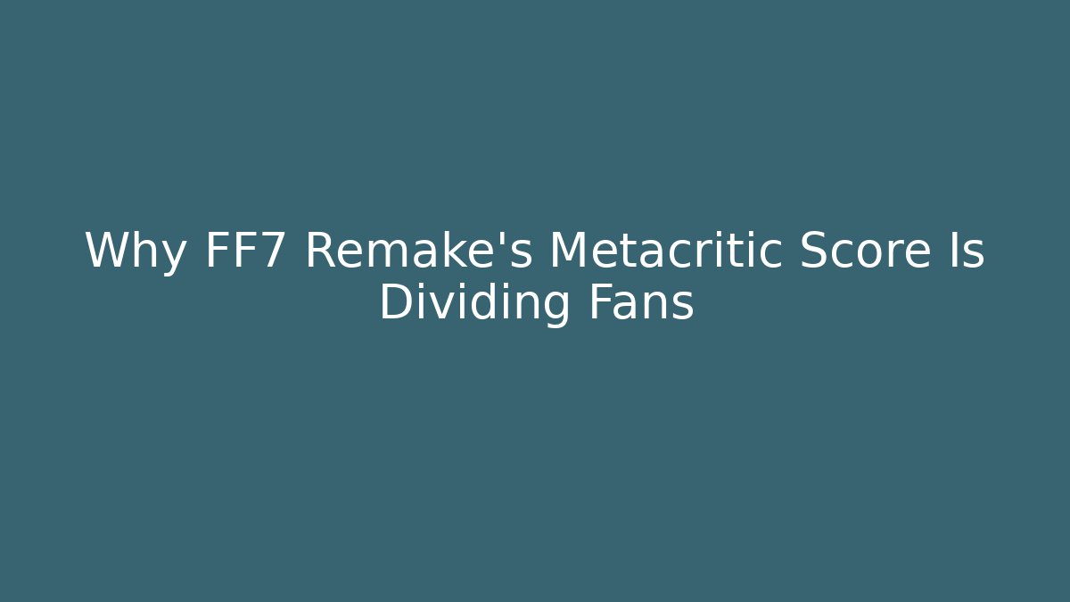 Why FF7 Remake's Metacritic Score Is Dividing Fans