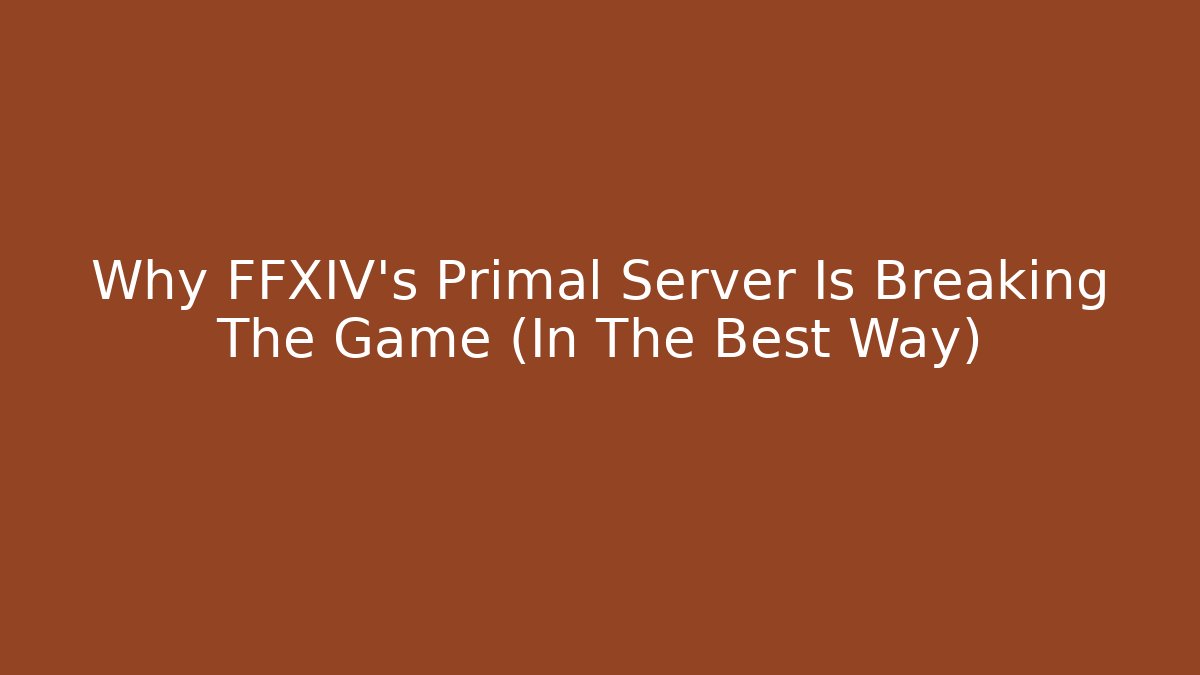 Why FFXIV's Primal Server Is Breaking The Game (In The Best Way)