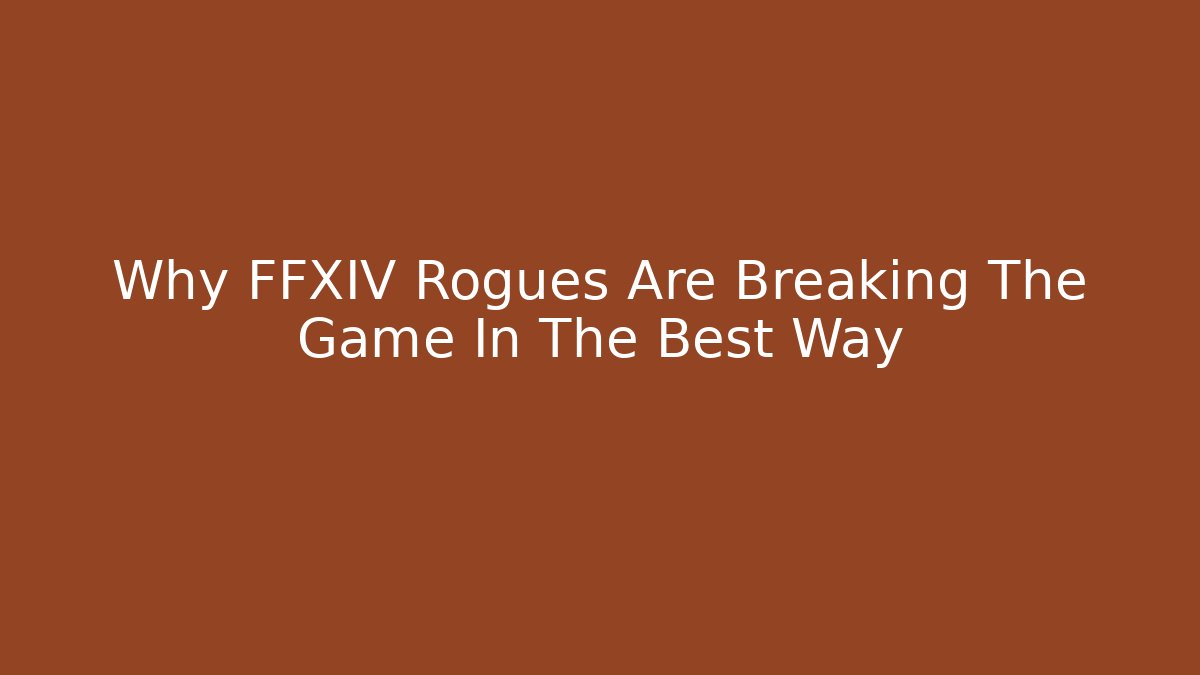 Why FFXIV Rogues Are Breaking The Game In The Best Way