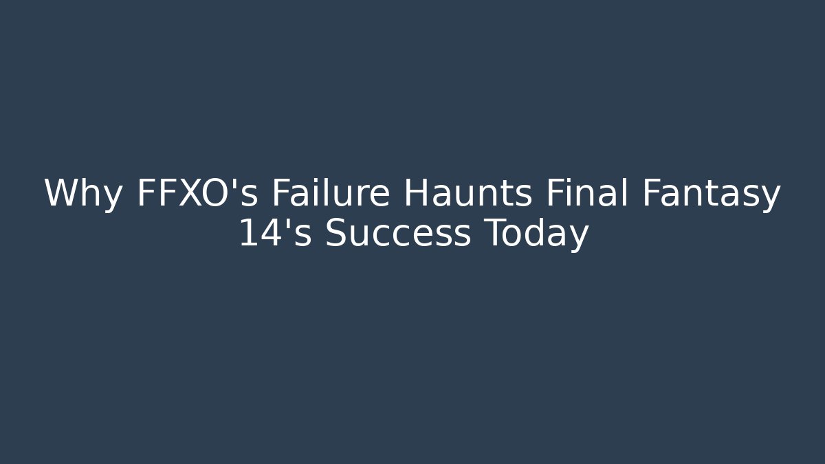 Why FFXO's Failure Haunts Final Fantasy 14's Success Today