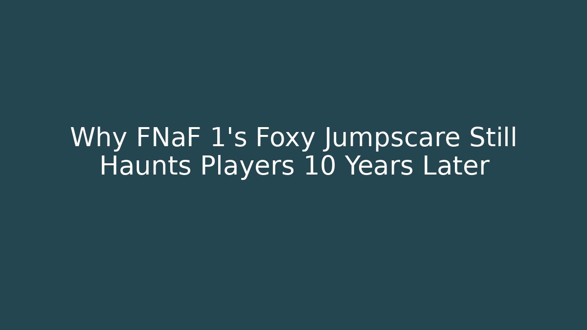 Why FNaF 1's Foxy Jumpscare Still Haunts Players 10 Years Later
