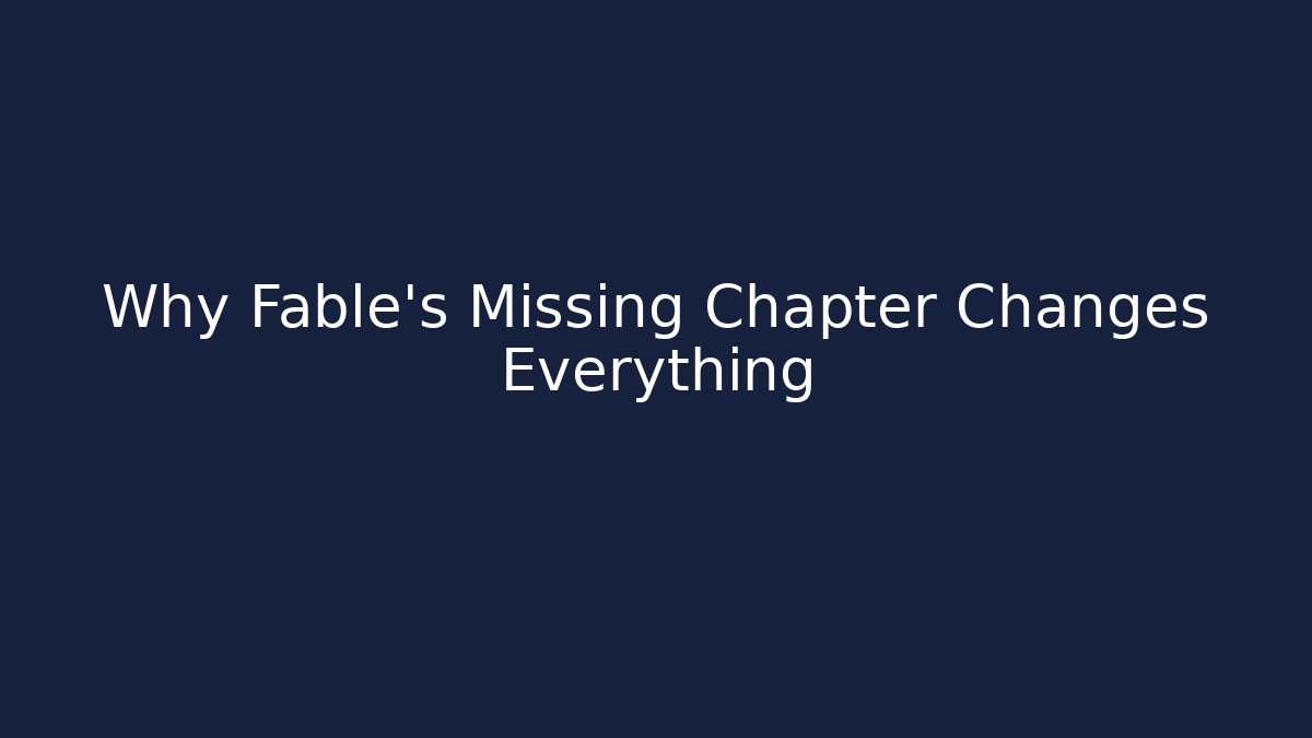 Why Fable’s Missing Chapter Changes Everything - Método de Aprovação