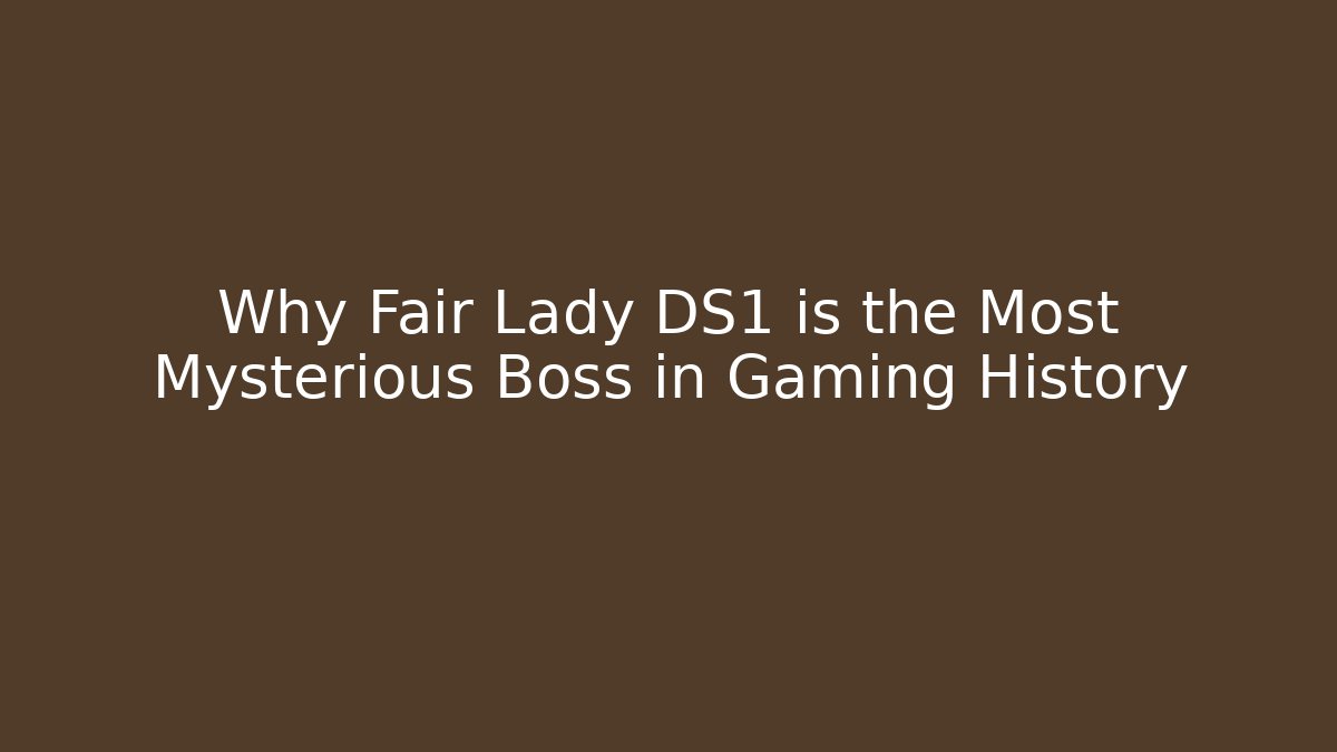 Why Fair Lady DS1 is the Most Mysterious Boss in Gaming History