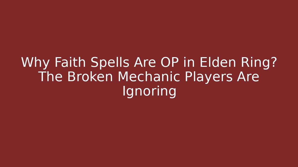 Why Faith Spells Are OP in Elden Ring? The Broken Mechanic Players Are Ignoring