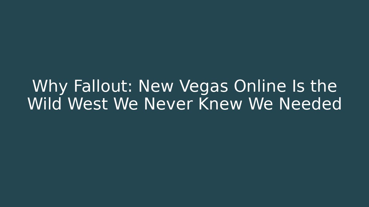 Why Fallout: New Vegas Online Is the Wild West We Never Knew We Needed