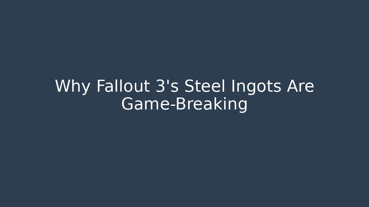 Why Fallout 3's Steel Ingots Are Game-Breaking