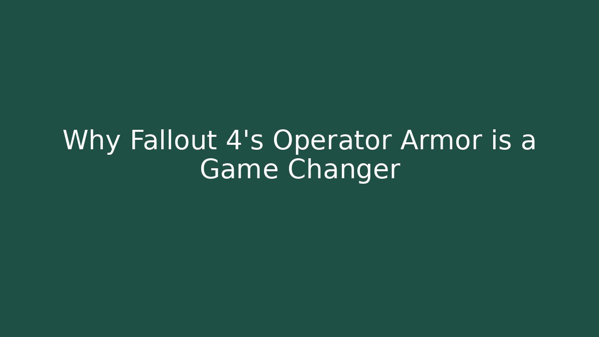 Why Fallout 4’s Operator Armor is a Game Changer