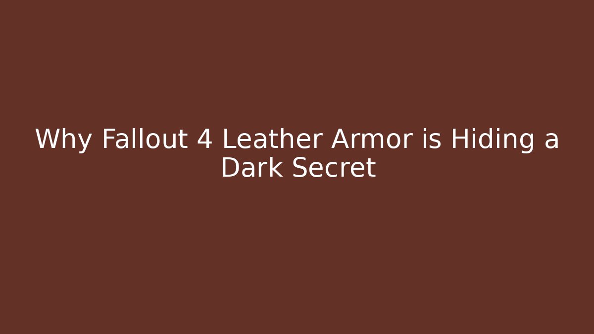 Why Fallout 4 Leather Armor is Hiding a Dark Secret
