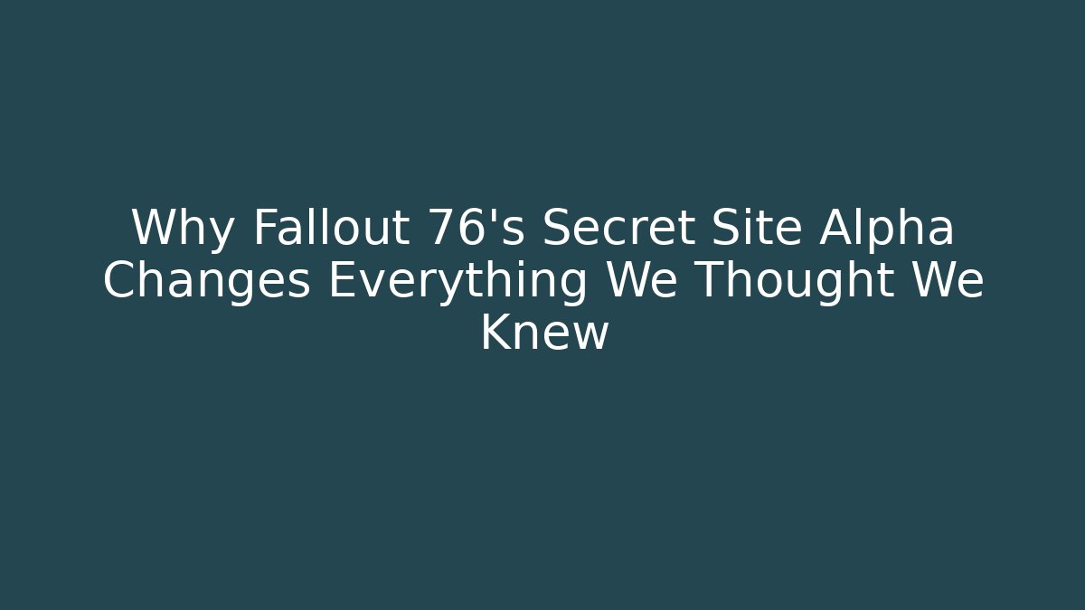 Why Fallout 76's Secret Site Alpha Changes Everything We Thought We Knew - Método de Aprovação
