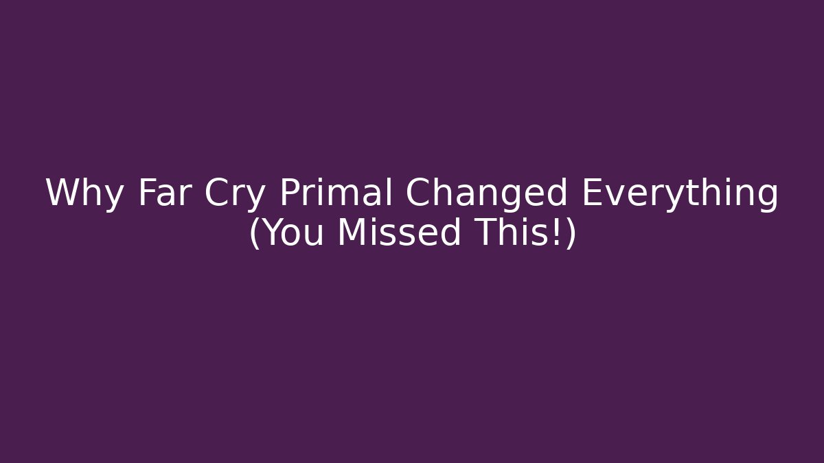 Why Far Cry Primal Changed Everything (You Missed This!)