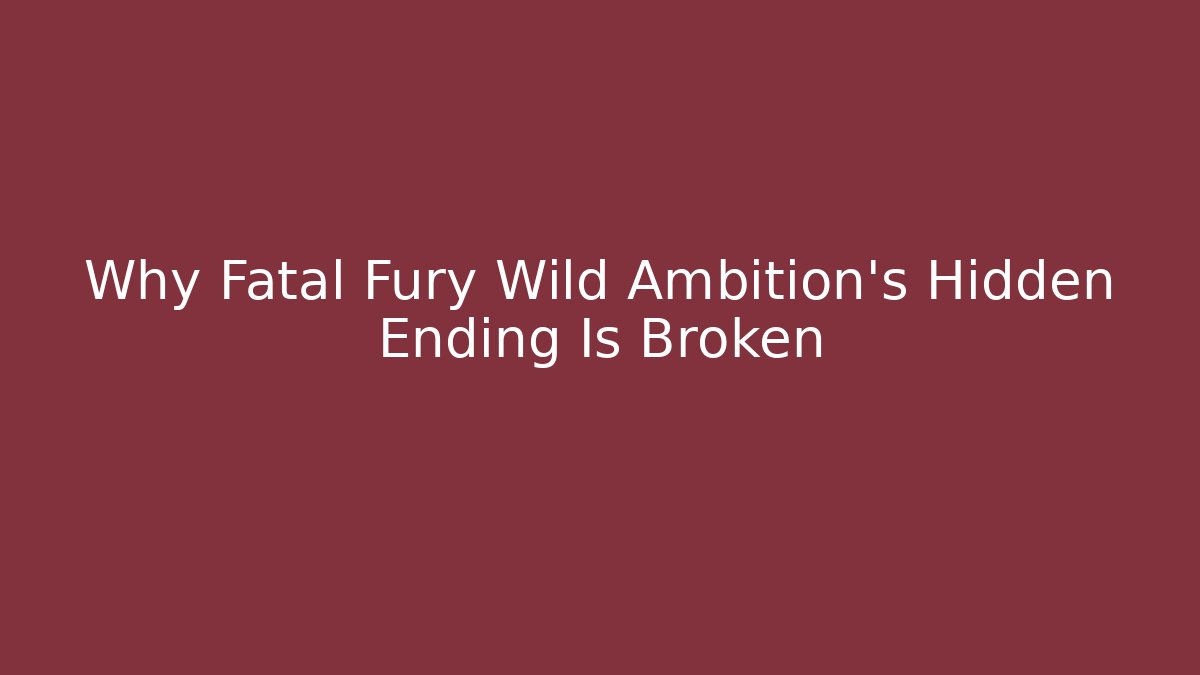 Why Fatal Fury Wild Ambition's Hidden Ending Is Broken