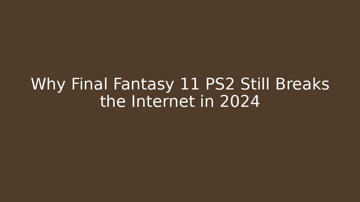 Why Final Fantasy 11 PS2 Still Breaks the Internet in 2024