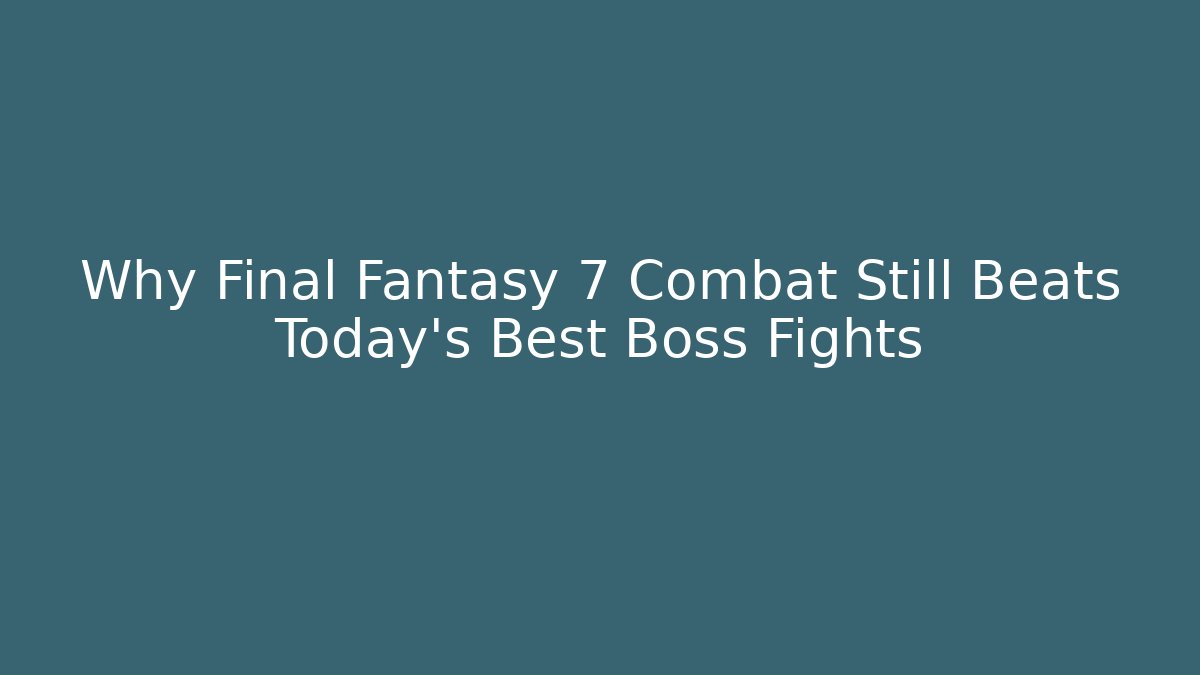 Why Final Fantasy 7 Combat Still Beats Today’s Best Boss Fights