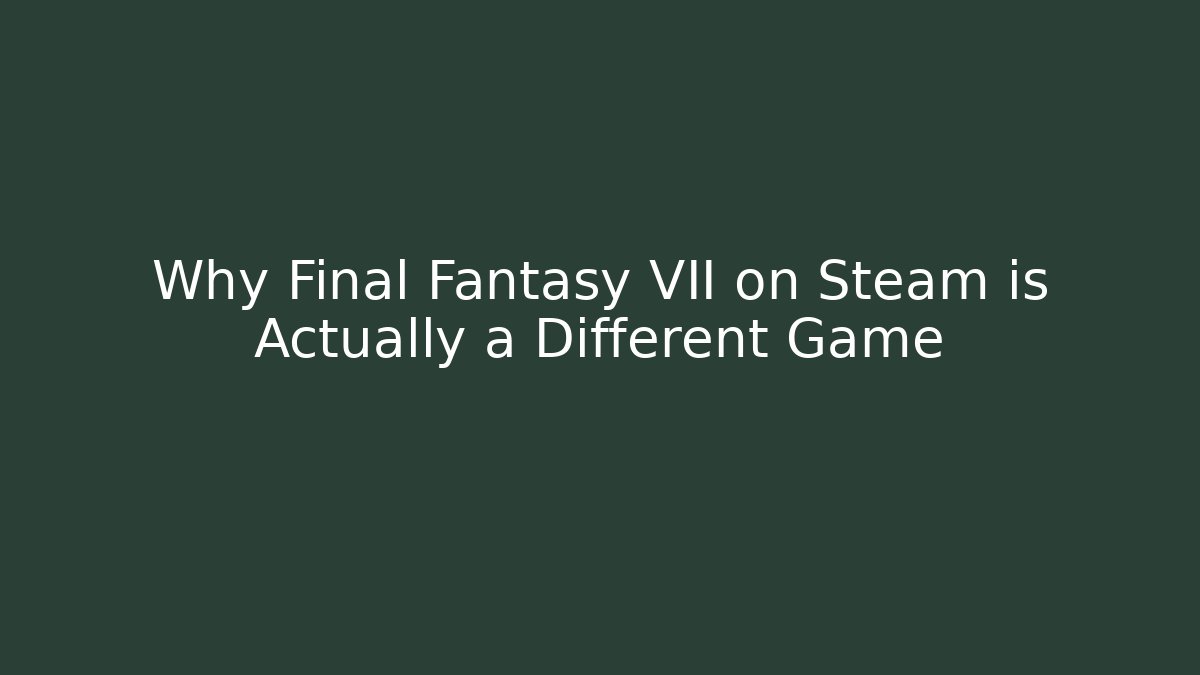 Why Final Fantasy VII on Steam is Actually a Different Game