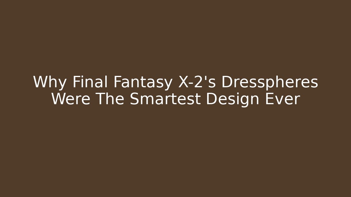 Why Final Fantasy X-2's Dresspheres Were The Smartest Design Ever