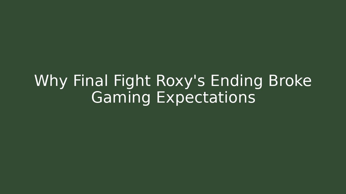 Why Final Fight Roxy's Ending Broke Gaming Expectations