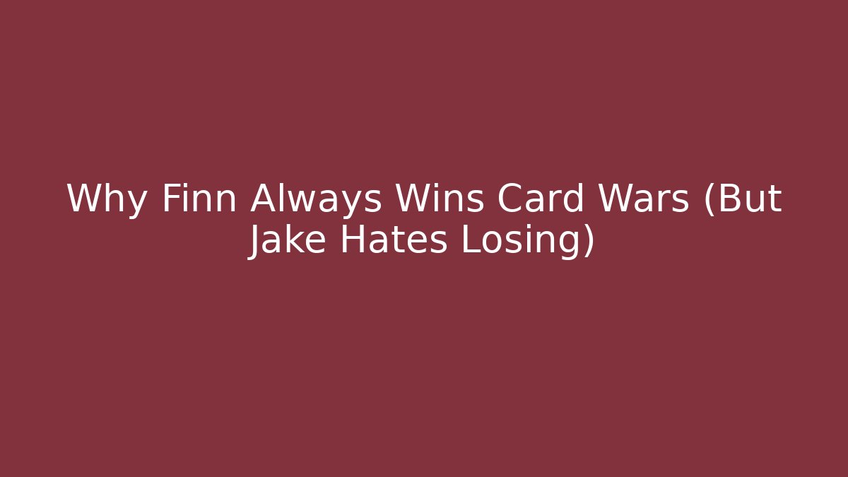 Why Finn Always Wins Card Wars (But Jake Hates Losing) - Método de Aprovação