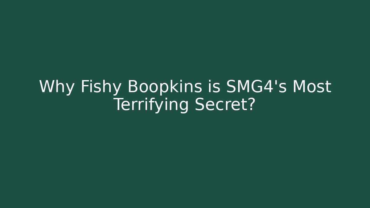 Why Fishy Boopkins is SMG4's Most Terrifying Secret?