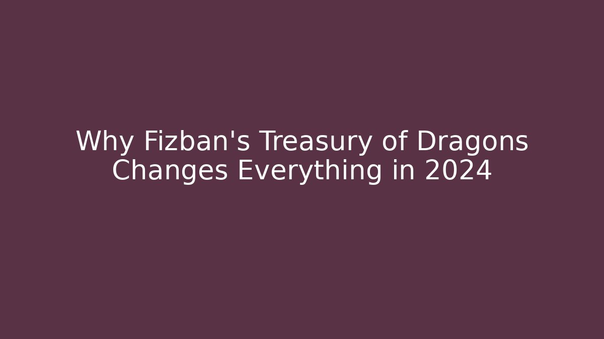 Why Fizban's Treasury of Dragons Changes Everything in 2024