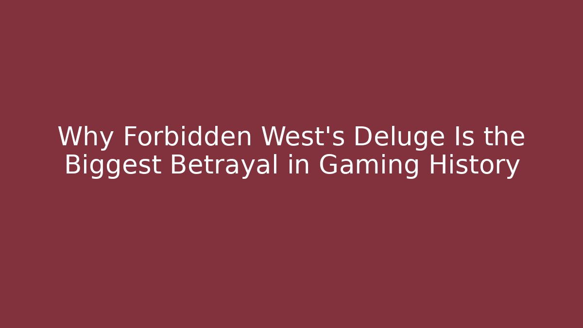Why Forbidden West's Deluge Is the Biggest Betrayal in Gaming History