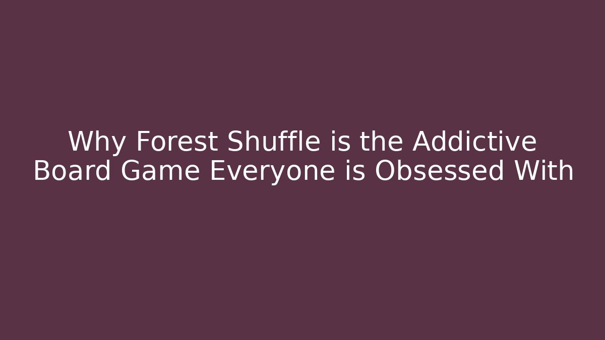 Why Forest Shuffle is the Addictive Board Game Everyone is Obsessed With
