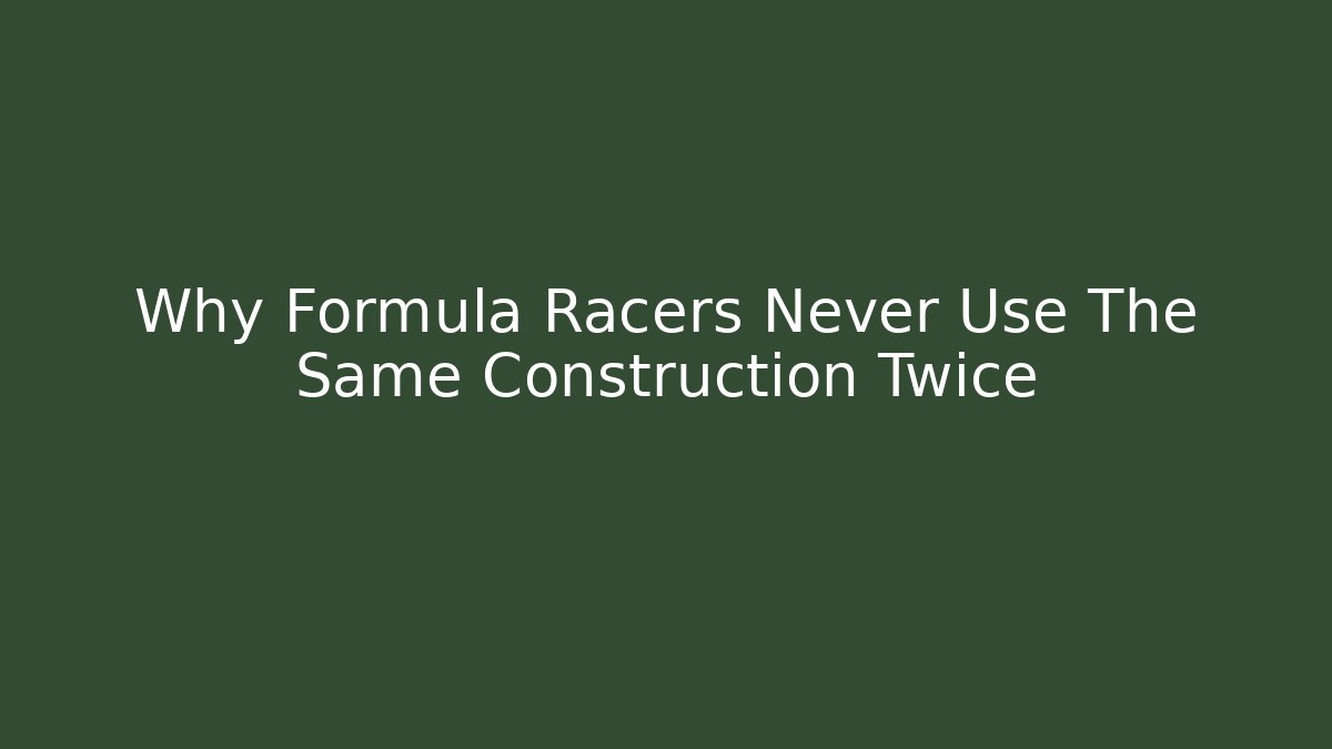 Why Formula Racers Never Use The Same Construction Twice