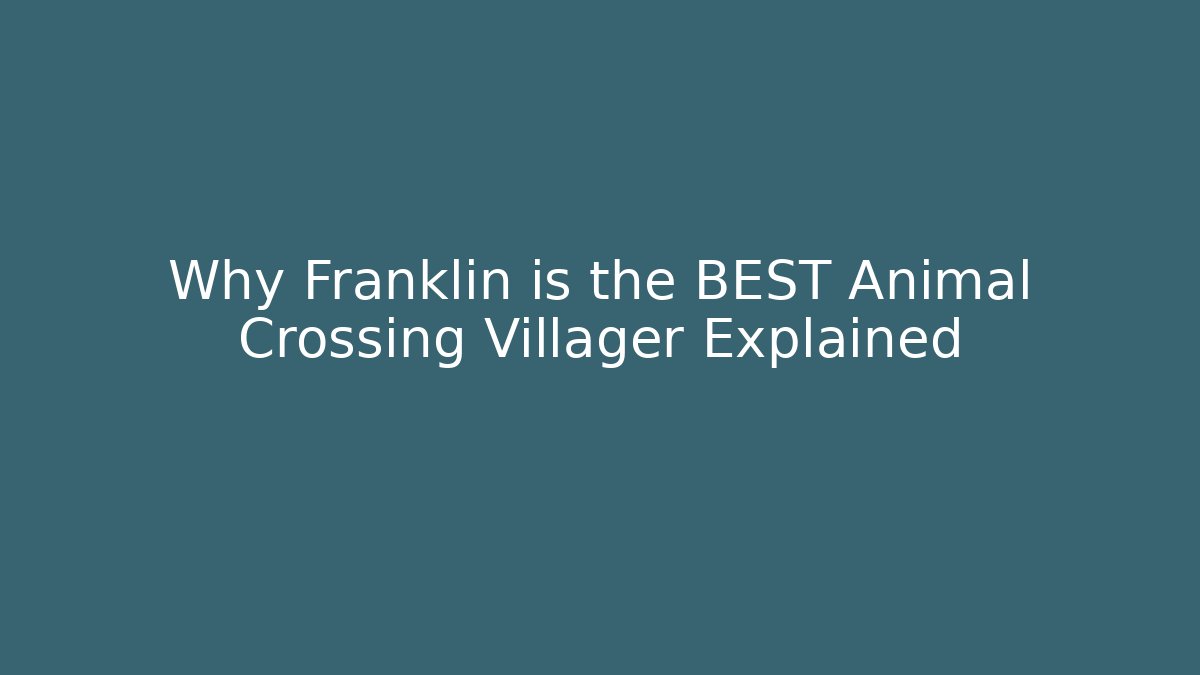 Why Franklin is the BEST Animal Crossing Villager Explained