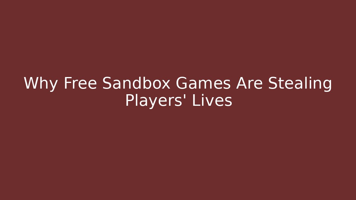 Why Free Sandbox Games Are Stealing Players' Lives