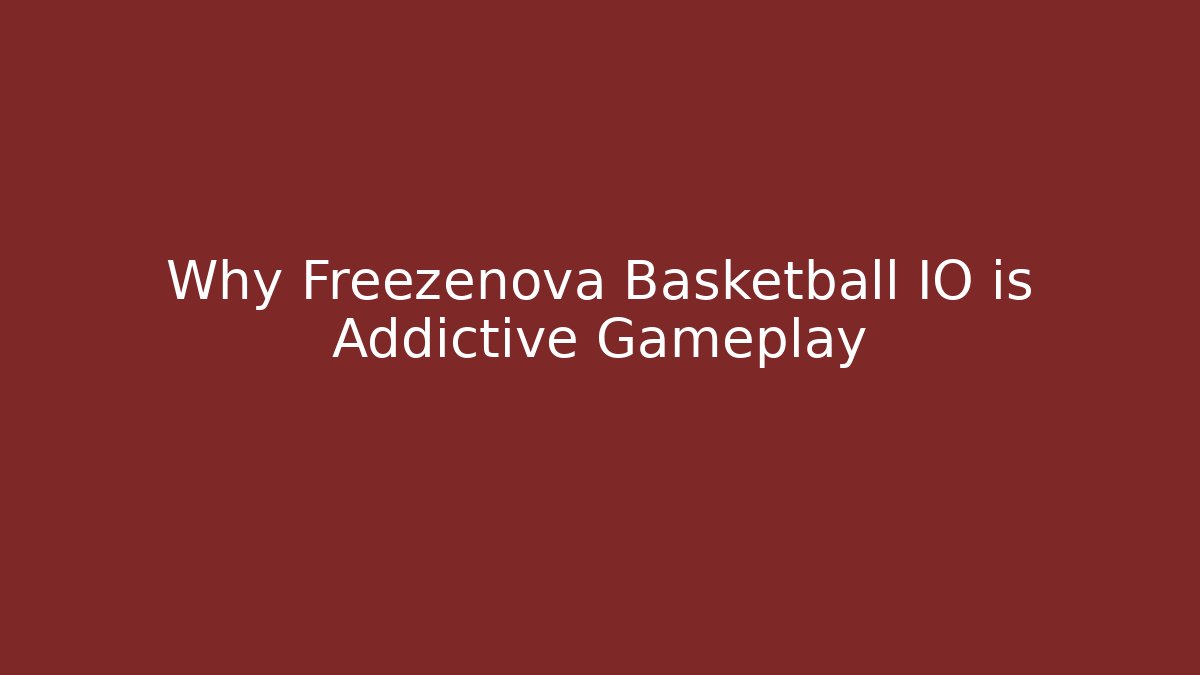Why Freezenova Basketball IO is Addictive Gameplay