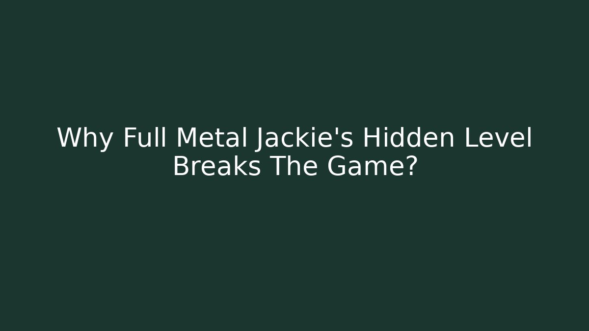 Why Full Metal Jackie's Hidden Level Breaks The Game?