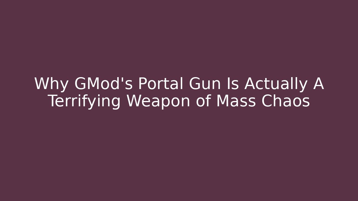 Why GMod's Portal Gun Is Actually A Terrifying Weapon of Mass Chaos - Método de Aprovação