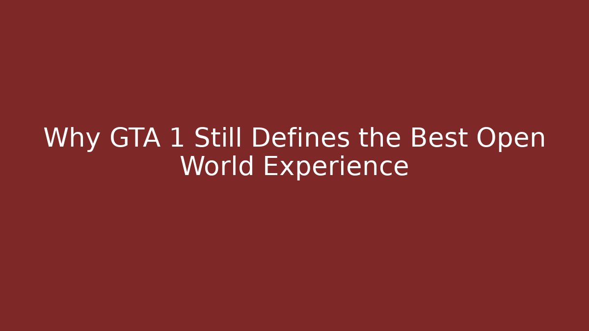 Why GTA 1 Still Defines the Best Open World Experience