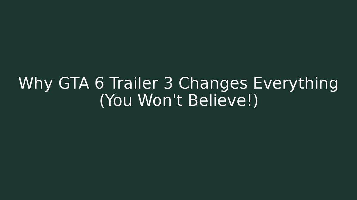 Why GTA 6 Trailer 3 Changes Everything (You Won’t Believe!)