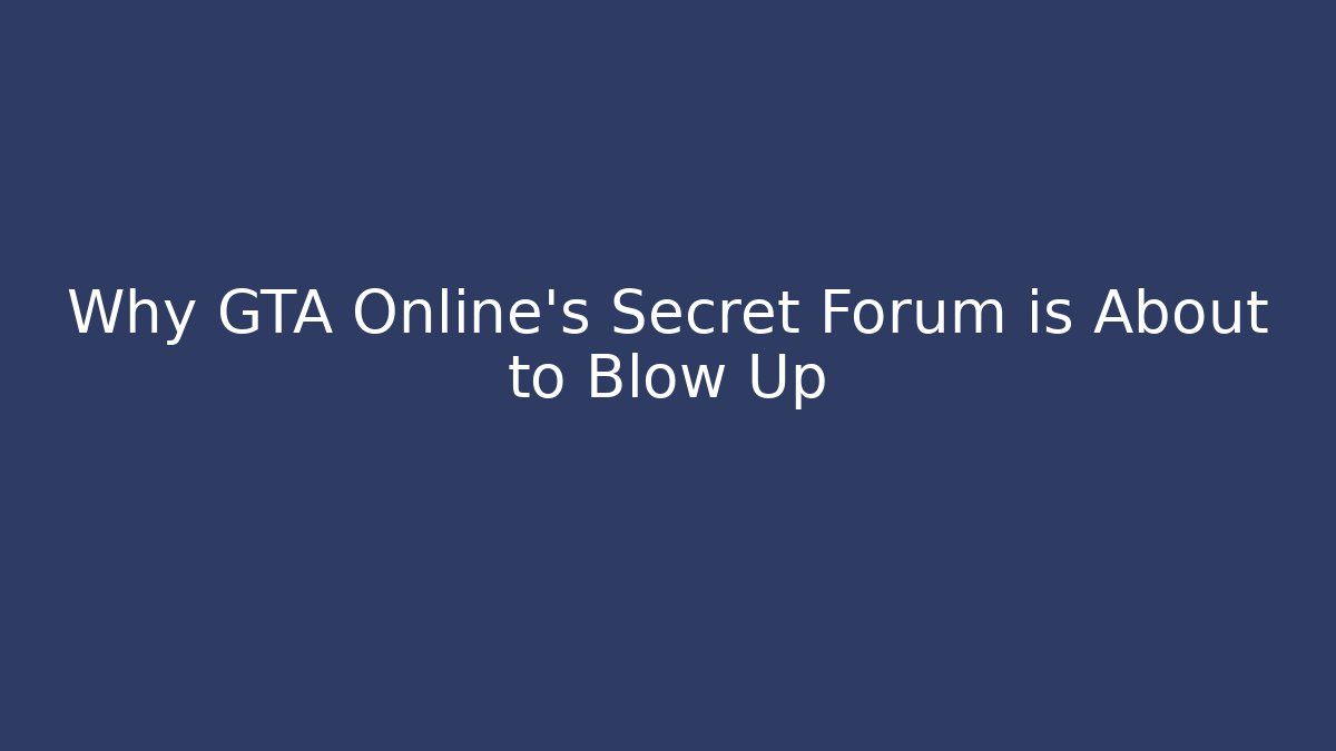 Why GTA Online’s Secret Forum is About to Blow Up - Método de Aprovação