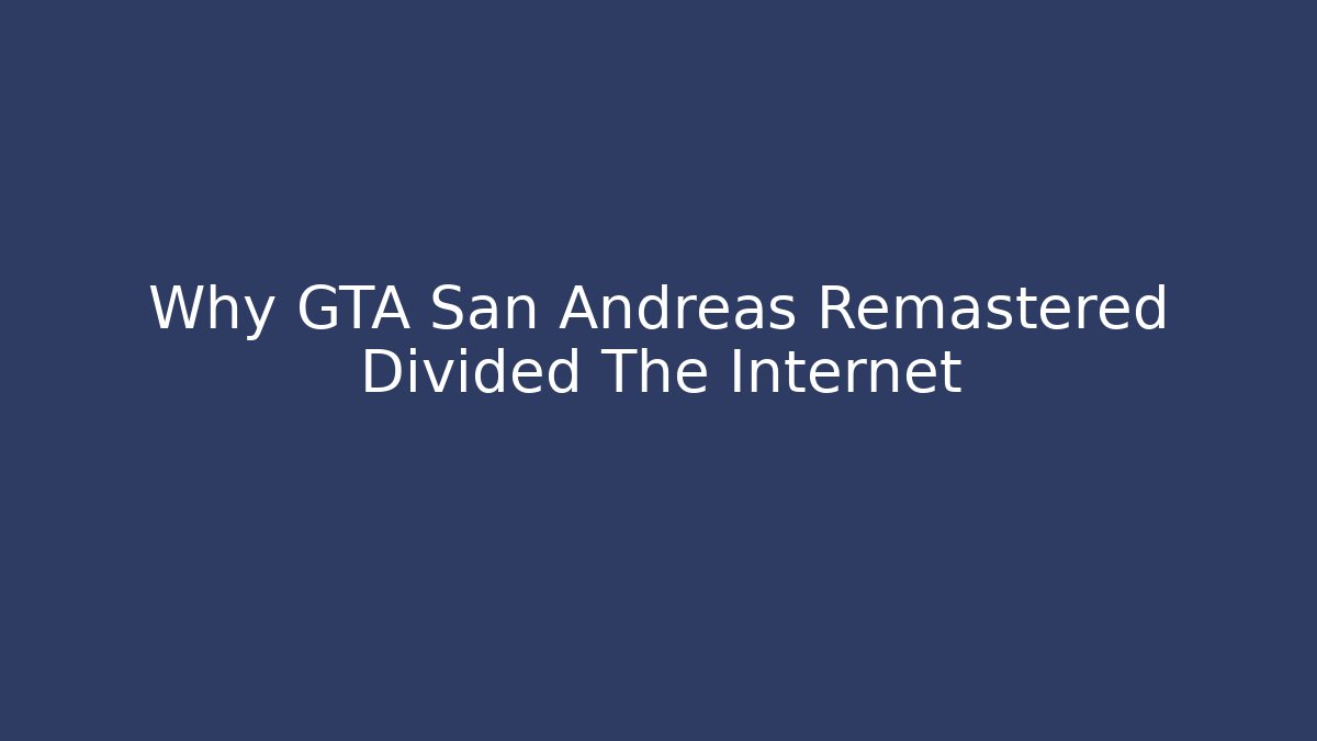 Why GTA San Andreas Remastered Divided The Internet
