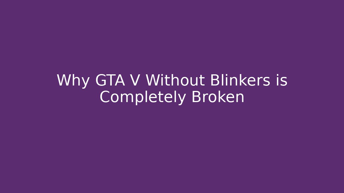Why GTA V Without Blinkers is Completely Broken