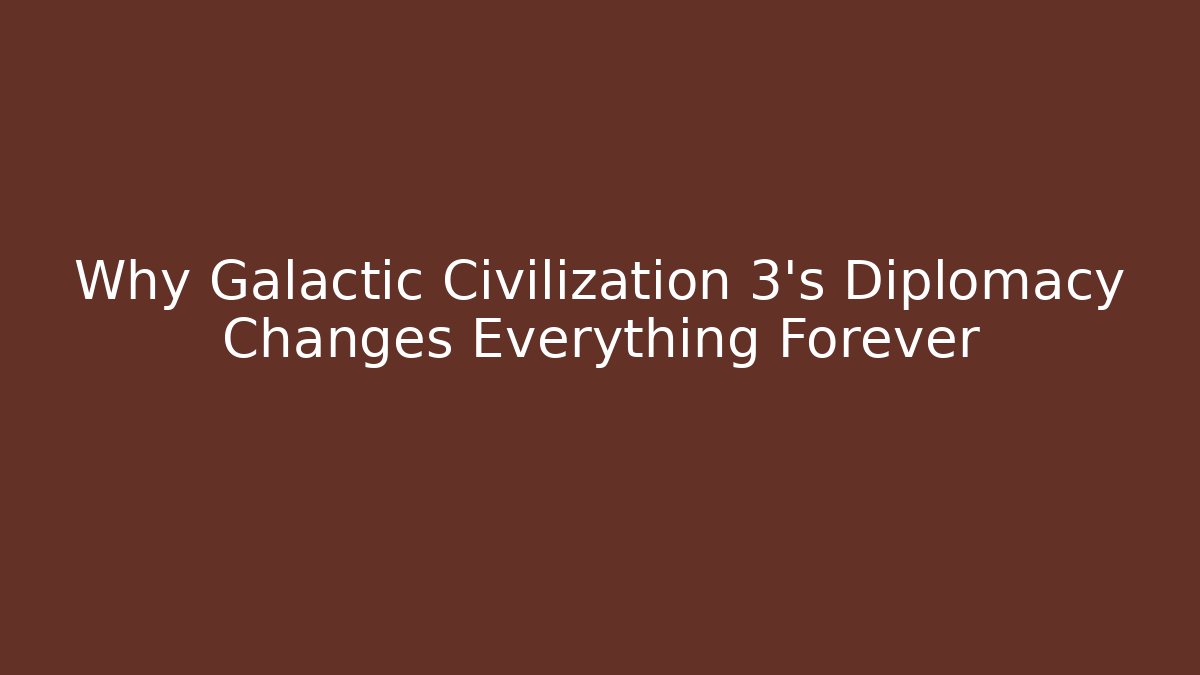 Why Galactic Civilization 3's Diplomacy Changes Everything Forever