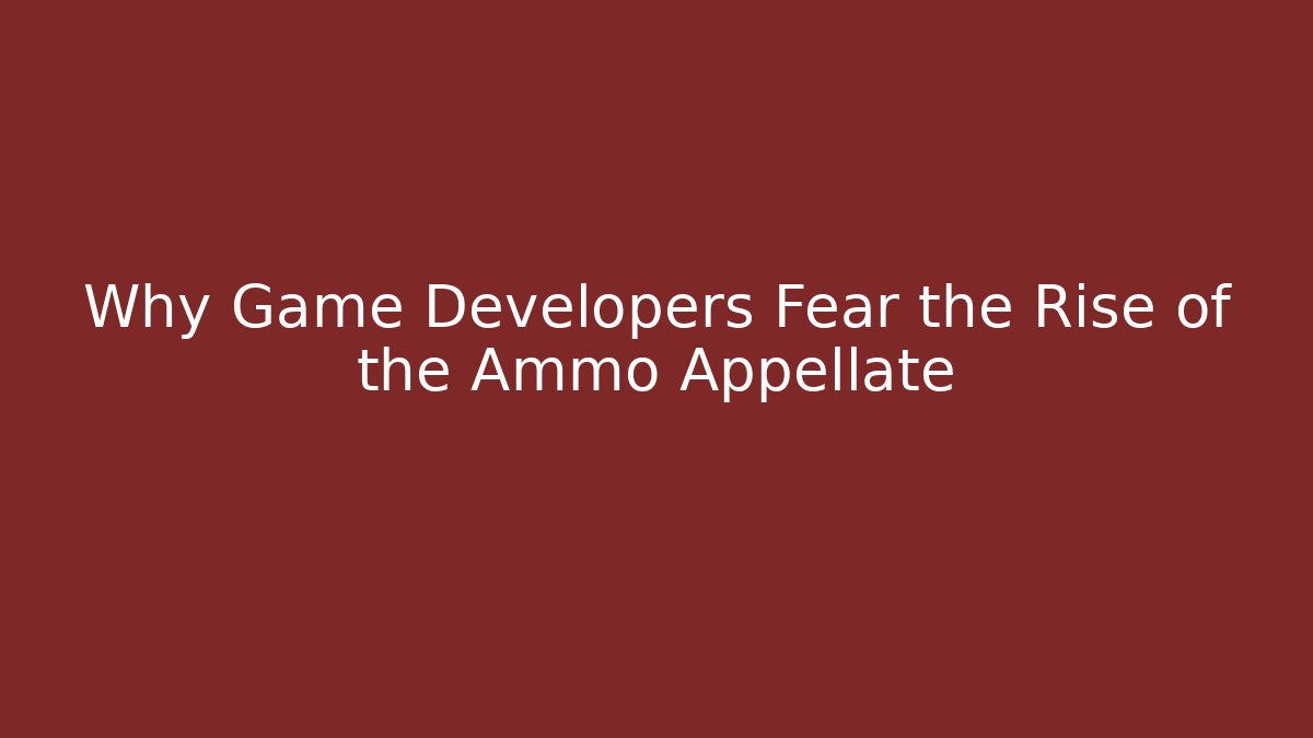 Why Game Developers Fear the Rise of the Ammo Appellate