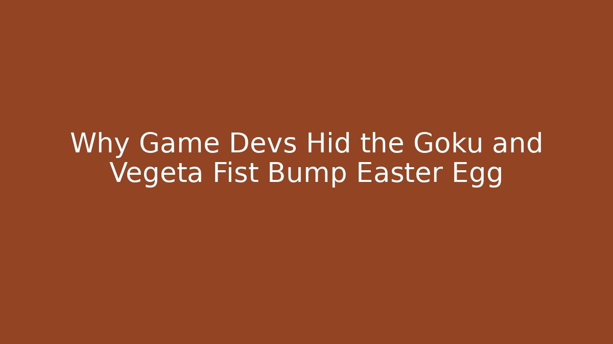 Why Game Devs Hid the Goku and Vegeta Fist Bump Easter Egg