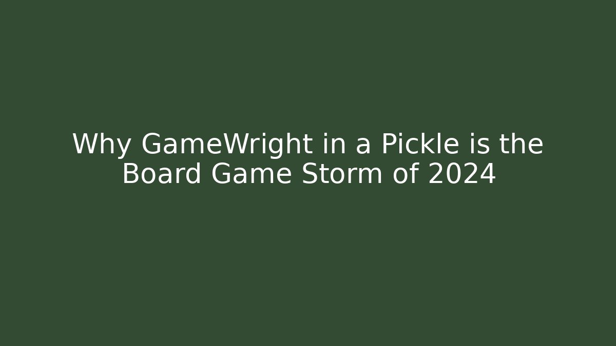 Why GameWright in a Pickle is the Board Game Storm of 2024