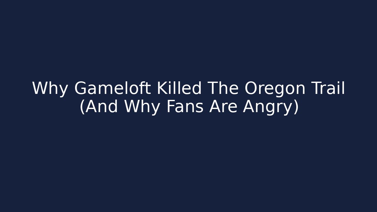 Why Gameloft Killed The Oregon Trail (And Why Fans Are Angry)