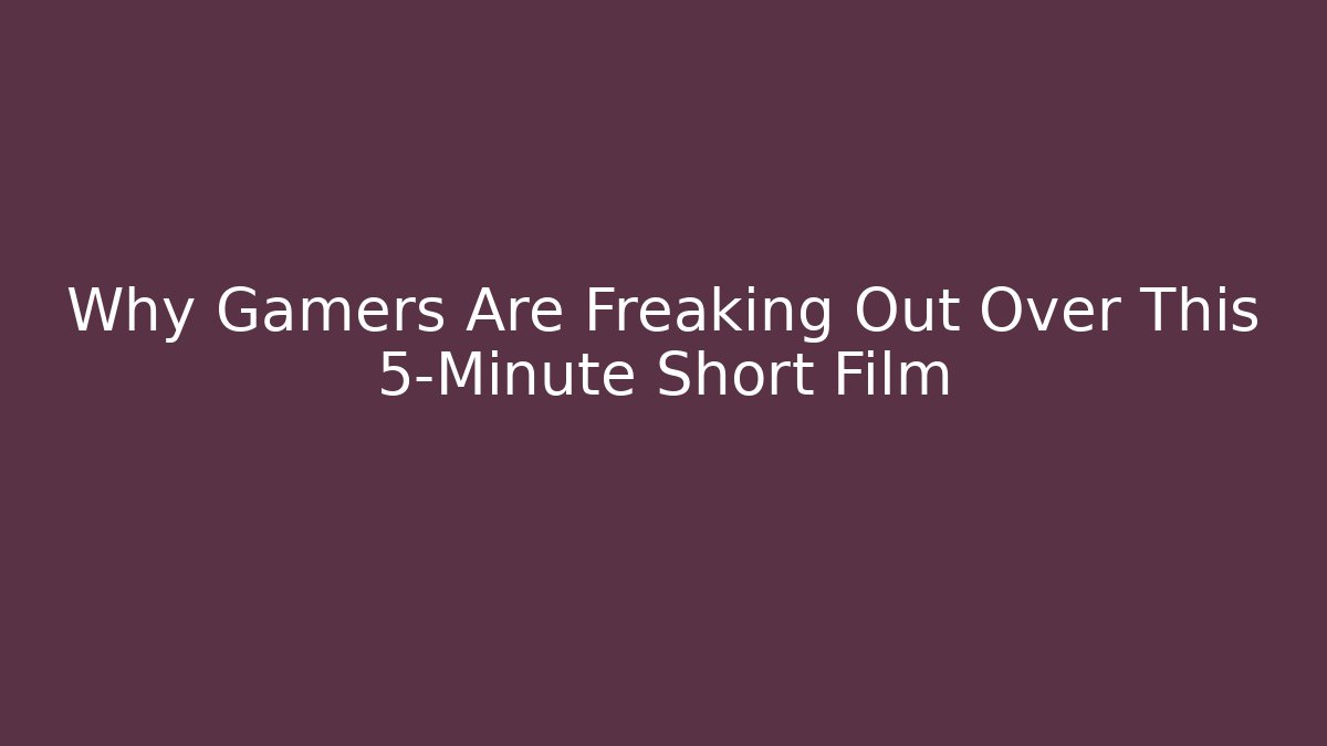 Why Gamers Are Freaking Out Over This 5-Minute Short Film - Método de Aprovação