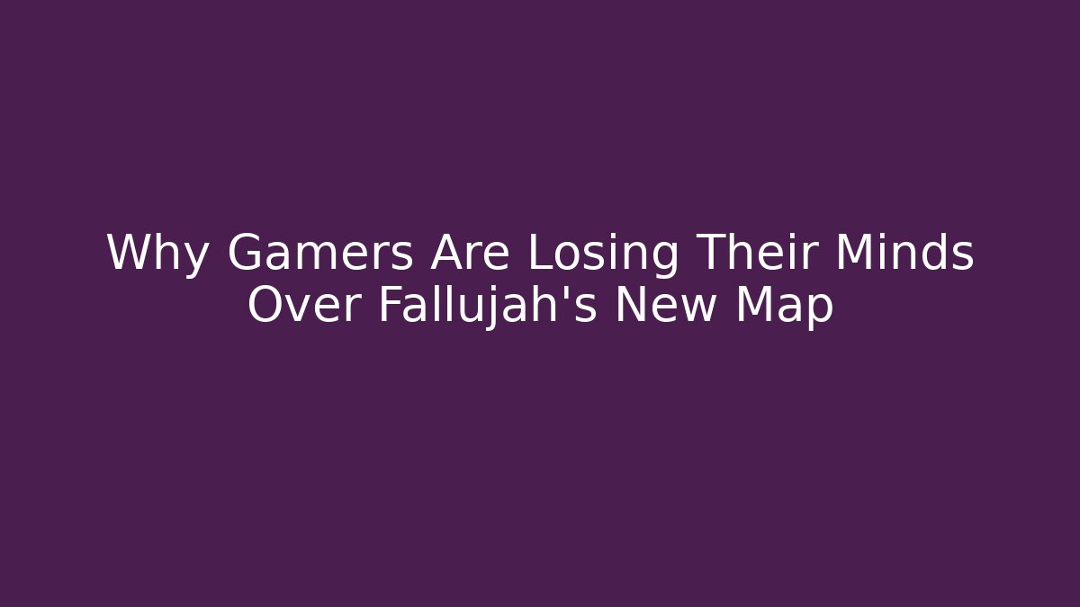 Why Gamers Are Losing Their Minds Over Fallujah's New Map - Método de Aprovação